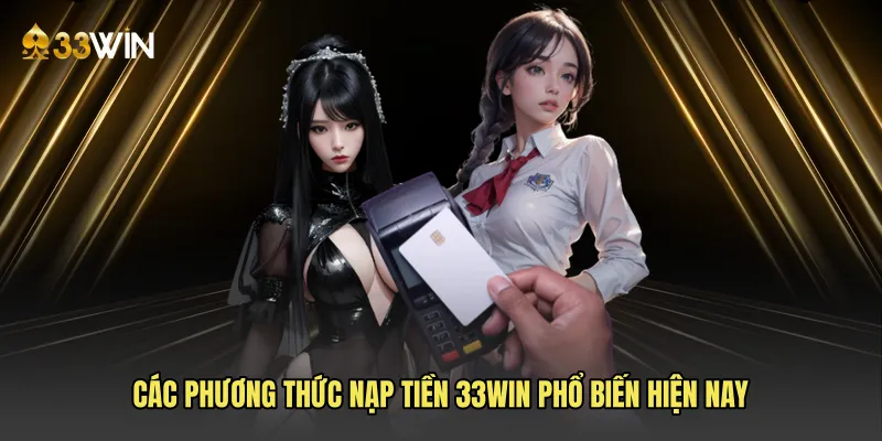 Các phương thức nạp tiền 33win phổ biến hiện nay