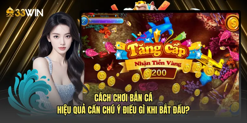 Cách chơi bắn cá hiệu quả cần chú ý điều gì khi bắt đầu?