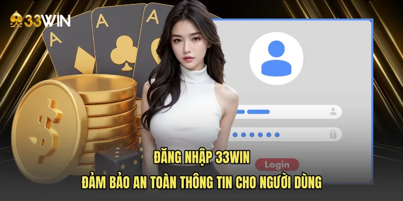 Đăng nhập 33win đảm bảo an toàn thông tin cho người dùng