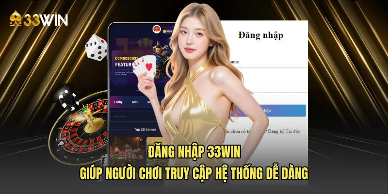 Đăng nhập 33win giúp người chơi truy cập hệ thống dễ dàng