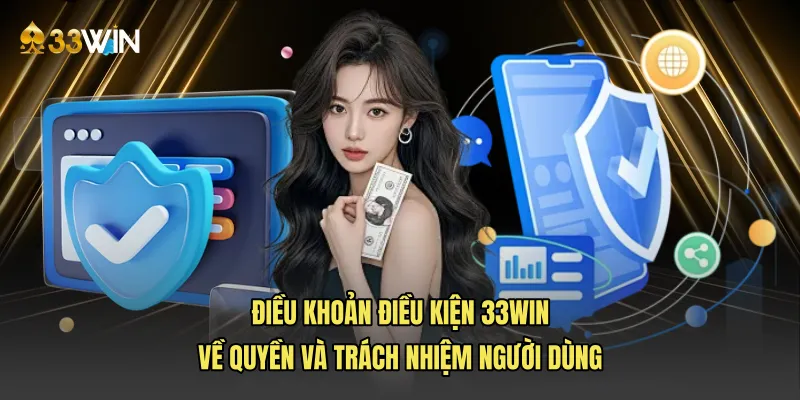 Điều khoản điều kiện 33win về quyền và trách nhiệm người dùng