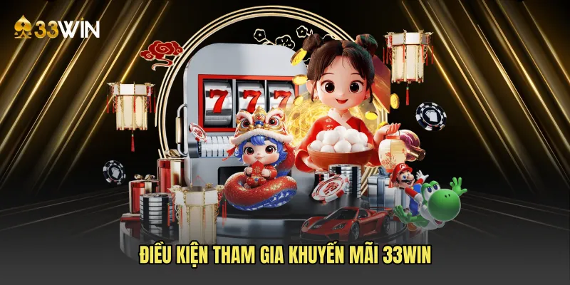 Điều kiện tham gia Khuyến mãi 33win