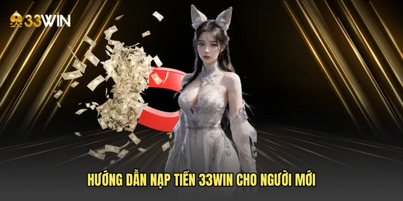 Hướng dẫn nạp tiền 33win cho người mới