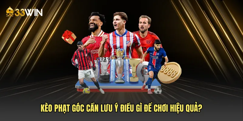 Kèo phạt góc cần lưu ý điều gì để chơi hiệu quả?