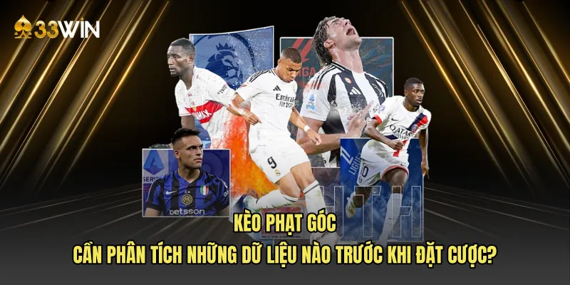 Kèo phạt góc cần phân tích những dữ liệu nào trước khi đặt cược?