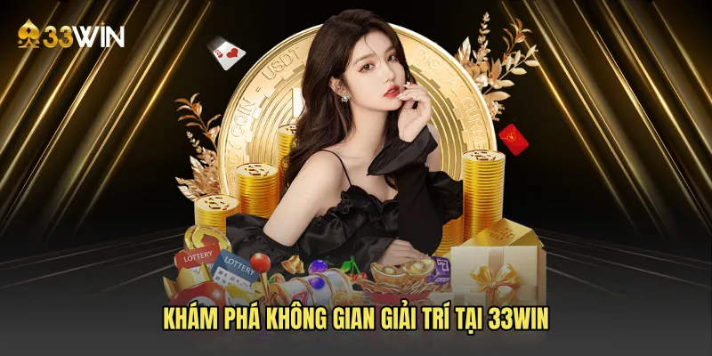 Khám phá không gian giải trí tại 33WIN