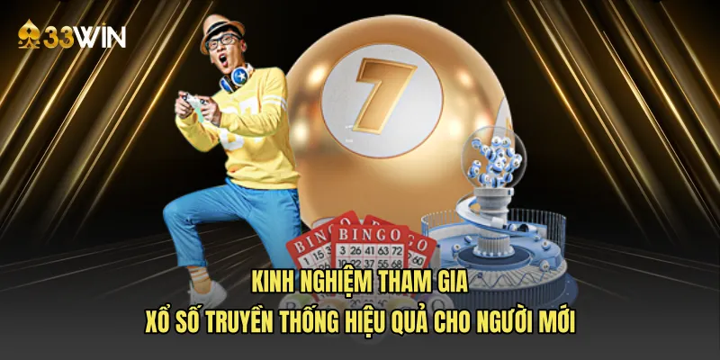 Kinh nghiệm tham gia Xổ số truyền thống hiệu quả cho người mới