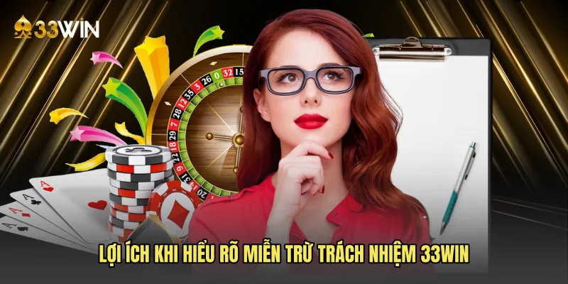 Lợi ích khi hiểu rõ miễn trừ trách nhiệm 33win