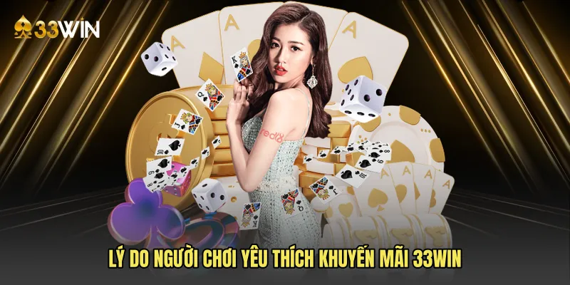 Lý do người chơi yêu thích Khuyến mãi 33win