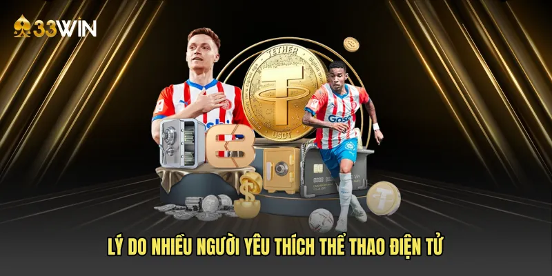 Lý do nhiều người yêu thích Thể thao điện tử