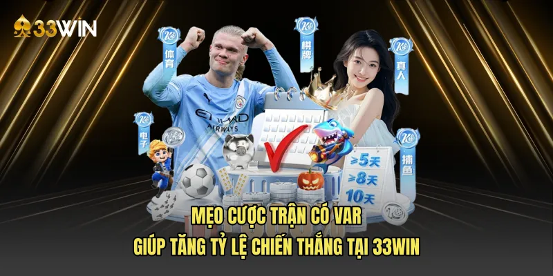 Mẹo cược trận có VAR giúp tăng tỷ lệ chiến thắng tại 33WIN
