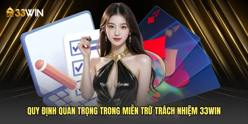 Quy định quan trọng trong miễn trừ trách nhiệm 33win