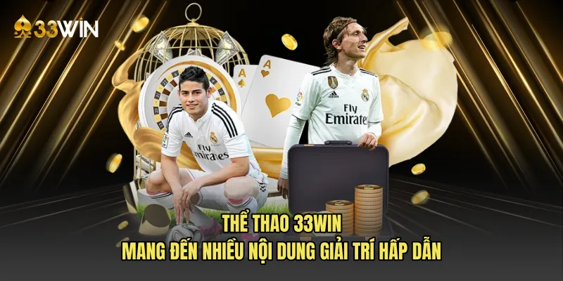 Thể thao 33win mang đến nhiều nội dung giải trí hấp dẫn