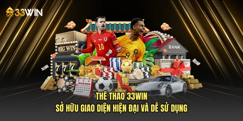 Thể thao 33win sở hữu giao diện hiện đại và dễ sử dụng