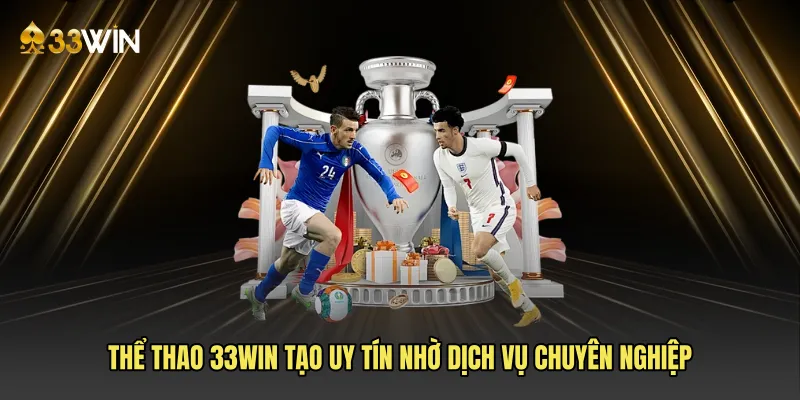 Thể thao 33win tạo uy tín nhờ dịch vụ chuyên nghiệp