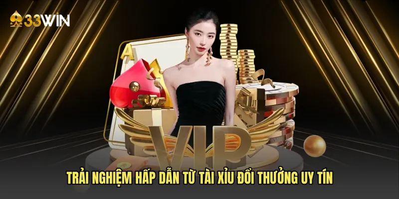 Trải nghiệm hấp dẫn từ tài xỉu đổi thưởng uy tín