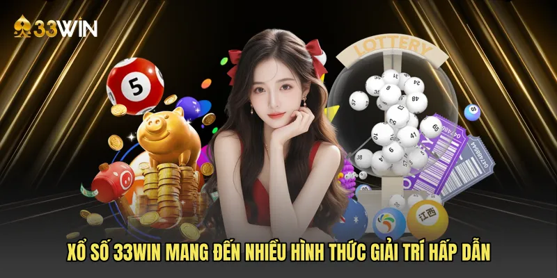 Xổ số 33win mang đến nhiều hình thức giải trí hấp dẫn