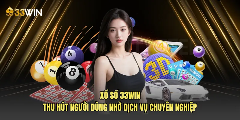 Xổ số 33win thu hút người dùng nhờ dịch vụ chuyên nghiệp